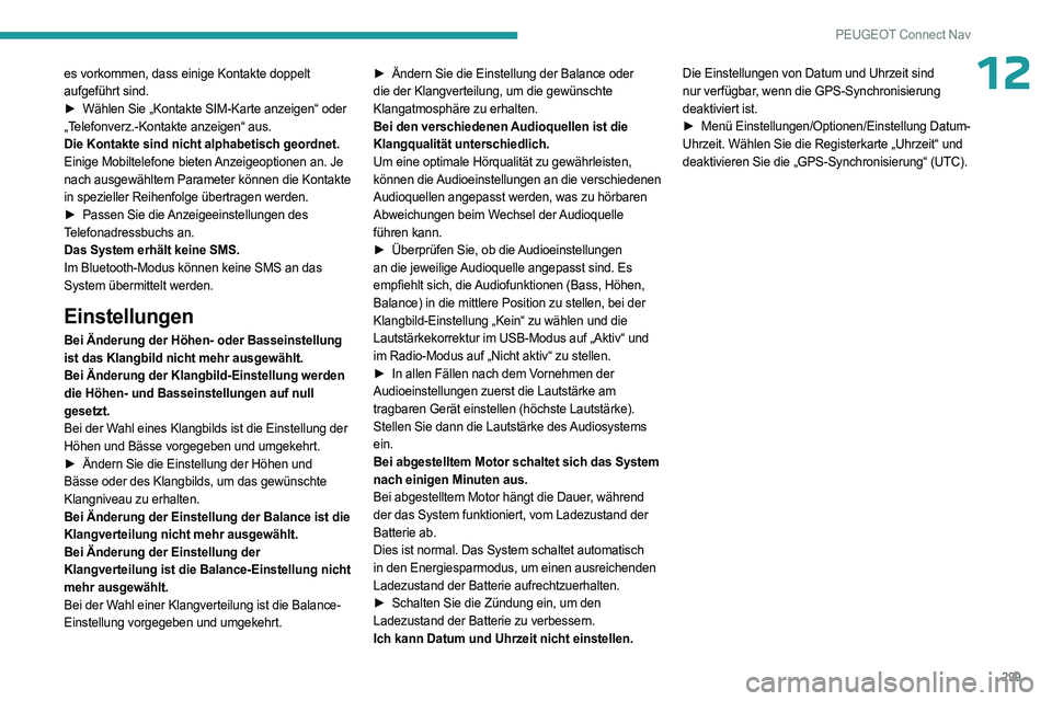 PEUGEOT PARTNER 2022 Betriebsanleitungen (in German) 299
PEUGEOT Connect Nav
12es vorkommen, dass einige Kontakte doppelt
aufgeführt sind.
►
Wählen Sie „Kontakte SIM-Karte anzeigen“ oder
„Telefonverz.-Kontakte anzeigen“ aus.
Die Kontakt PEUGEOT PARTNER 2022 Betriebsanleitungen (in German) 299
PEUGEOT Connect Nav
12es vorkommen, dass einige Kontakte doppelt
aufgeführt sind.
►
Wählen Sie „Kontakte SIM-Karte anzeigen“ oder
„Telefonverz.-Kontakte anzeigen“ aus.
Die Kontakt