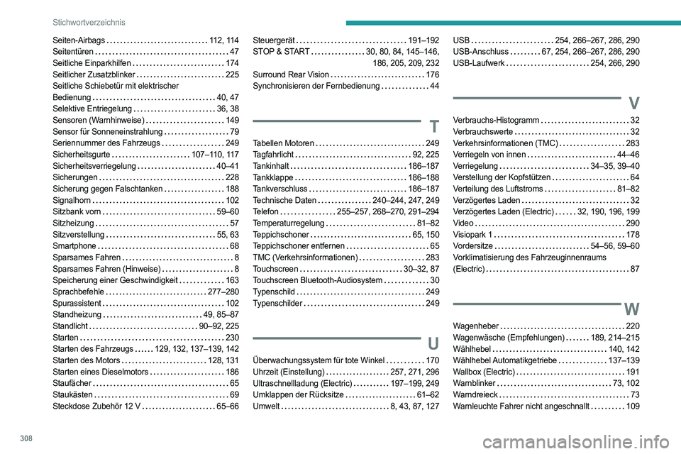 PEUGEOT PARTNER 2022 Betriebsanleitungen (in German) 308
Stichwortverzeichnis
Seiten-Airbags 112, 114
Seitentüren
47
Seitliche Einparkhilfen
174
Seitlicher Zusatzblinker
225
Seitliche Schiebetür mit elektrischer
Bedienung
40 PEUGEOT PARTNER 2022 Betriebsanleitungen (in German) 308
Stichwortverzeichnis
Seiten-Airbags 112, 114
Seitentüren
47
Seitliche Einparkhilfen
174
Seitlicher Zusatzblinker
225
Seitliche Schiebetür mit elektrischer
Bedienung
40