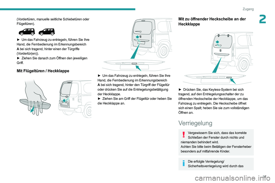 PEUGEOT PARTNER 2022  Betriebsanleitungen (in German) 39
Zugang
2(Vordertüren, manuelle seitliche Schiebetüren oder 
Flügeltüren).
 
 
► Um das Fahrzeug zu entriegeln, führen Sie Ihre 
Hand, die Fernbedienung im Erkennungsbereich 
A  bei sich trag