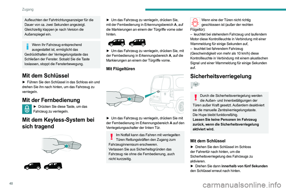 PEUGEOT PARTNER 2022 Betriebsanleitungen (in German) 40
Zugang
Aufleuchten der Fahrtrichtungsanzeiger für die
Dauer von ca. zwei Sekunden angezeigt.
Gleichzeitig klappen je nach Version die
Außenspiegel ein.
Wenn Ihr Fahrzeug entsprechend ausgestatt PEUGEOT PARTNER 2022 Betriebsanleitungen (in German) 40
Zugang
Aufleuchten der Fahrtrichtungsanzeiger für die
Dauer von ca. zwei Sekunden angezeigt.
Gleichzeitig klappen je nach Version die
Außenspiegel ein.
Wenn Ihr Fahrzeug entsprechend ausgestatt