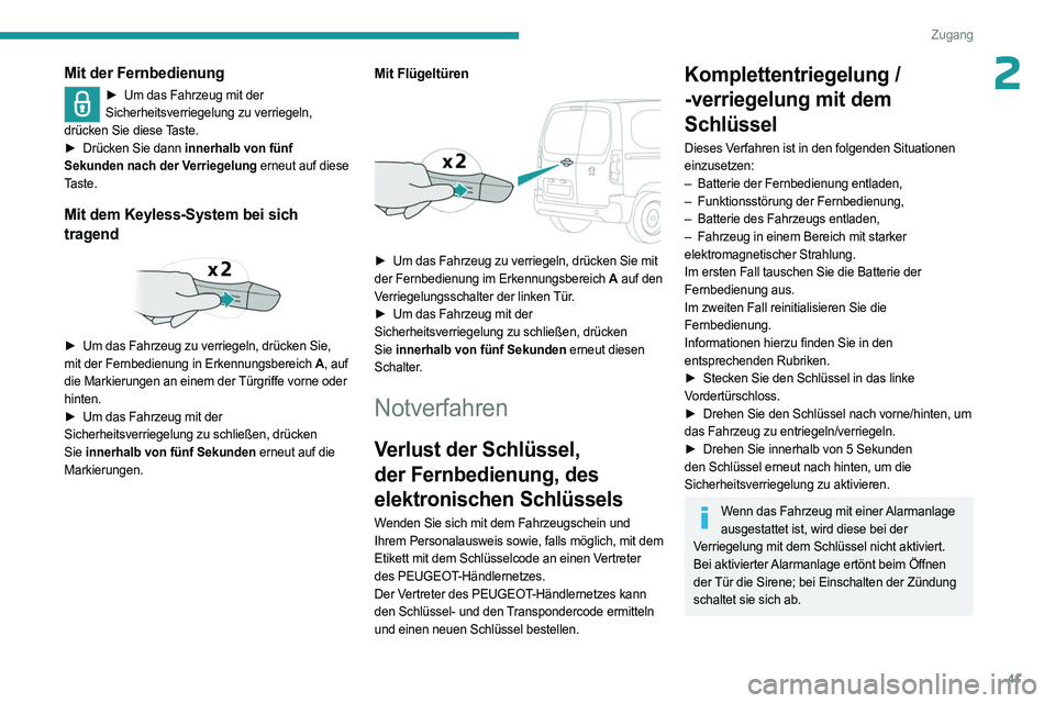 PEUGEOT PARTNER 2022  Betriebsanleitungen (in German) 41
Zugang
2Mit der Fernbedienung
► Um das Fahrzeug mit der 
Sicherheitsverriegelung zu verriegeln, 
drücken Sie diese Taste.
►
 
Drücken Sie dann 
 innerhalb von fünf 
Sekunden nach der Verrieg