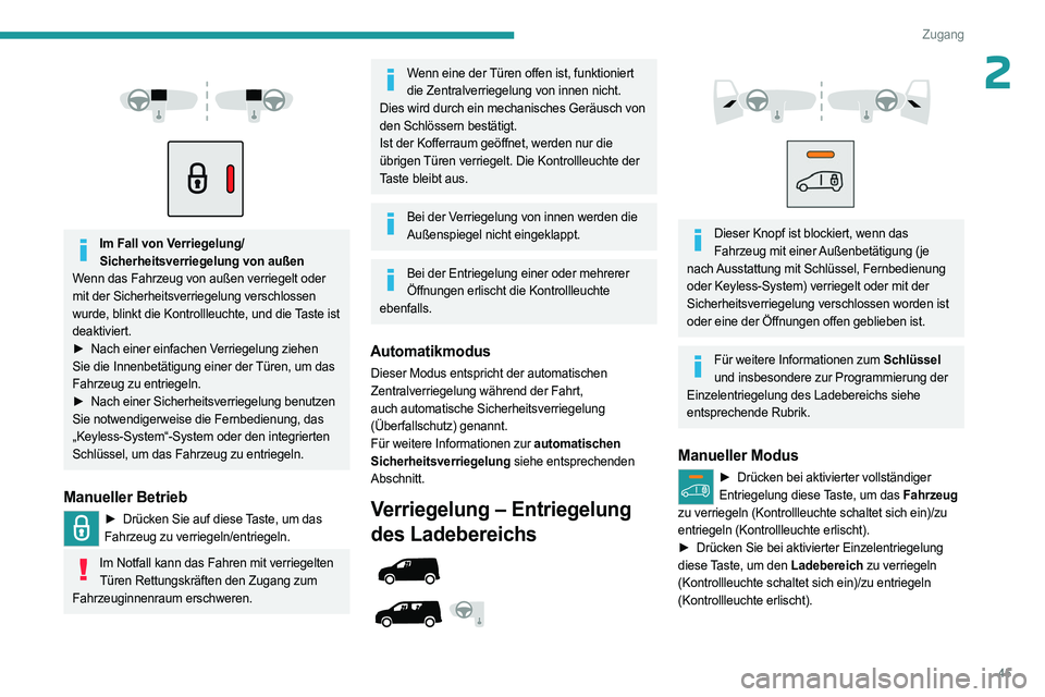 PEUGEOT PARTNER 2022 Betriebsanleitungen (in German) 45
Zugang
2
Im Fall von Verriegelung/ Sicherheitsverriegelung von außen
Wenn das Fahrzeug von außen verriegelt oder
mit der Sicherheitsverriegelung verschlossen
wurde, blinkt die Kontrollle PEUGEOT PARTNER 2022 Betriebsanleitungen (in German) 45
Zugang
2
Im Fall von Verriegelung/ Sicherheitsverriegelung von außen
Wenn das Fahrzeug von außen verriegelt oder
mit der Sicherheitsverriegelung verschlossen
wurde, blinkt die Kontrollle