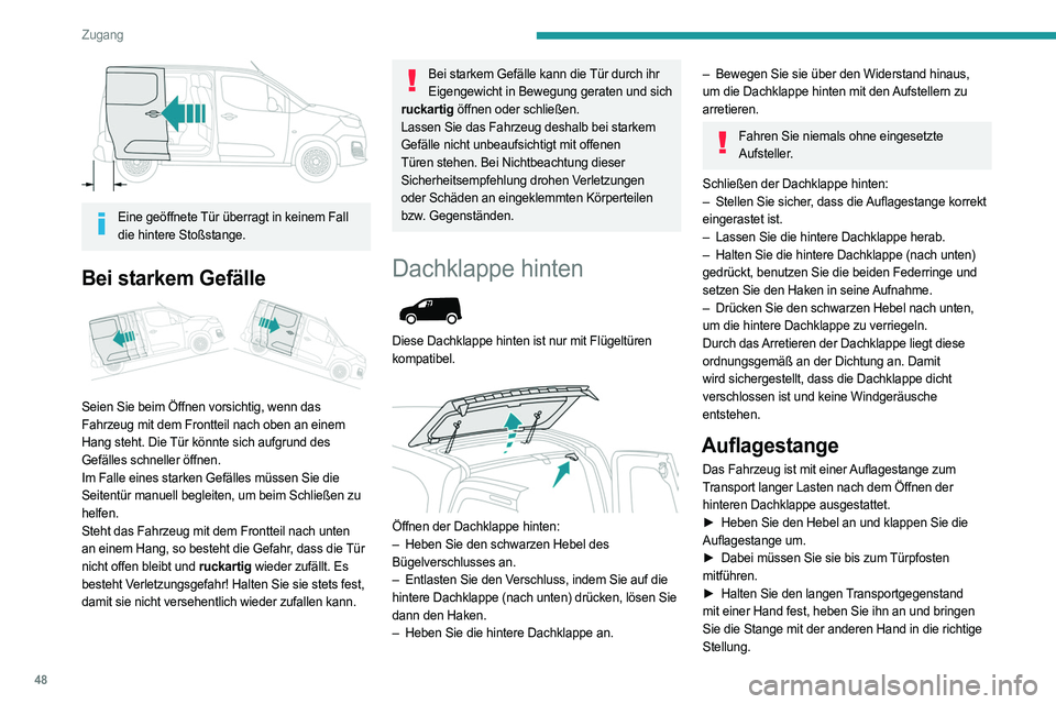 PEUGEOT PARTNER 2022 Betriebsanleitungen (in German) 48
Zugang
Eine geöffnete Tür überragt in keinem Fall die hintere Stoßstange.
Bei starkem Gefälle
Seien Sie beim Öffnen vorsichtig, wenn das
Fahrzeug mit dem Frontteil nach oben an einem
H PEUGEOT PARTNER 2022 Betriebsanleitungen (in German) 48
Zugang
Eine geöffnete Tür überragt in keinem Fall die hintere Stoßstange.
Bei starkem Gefälle
Seien Sie beim Öffnen vorsichtig, wenn das
Fahrzeug mit dem Frontteil nach oben an einem
H