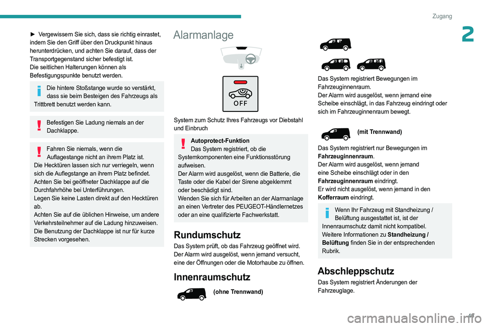 PEUGEOT PARTNER 2022  Betriebsanleitungen (in German) 49
Zugang
2► Vergewissern Sie sich, dass sie richtig einrastet, 
indem Sie den Griff über den Druckpunkt hinaus 
herunterdrücken, und achten Sie darauf, dass der 
Transportgegenstand sicher befest