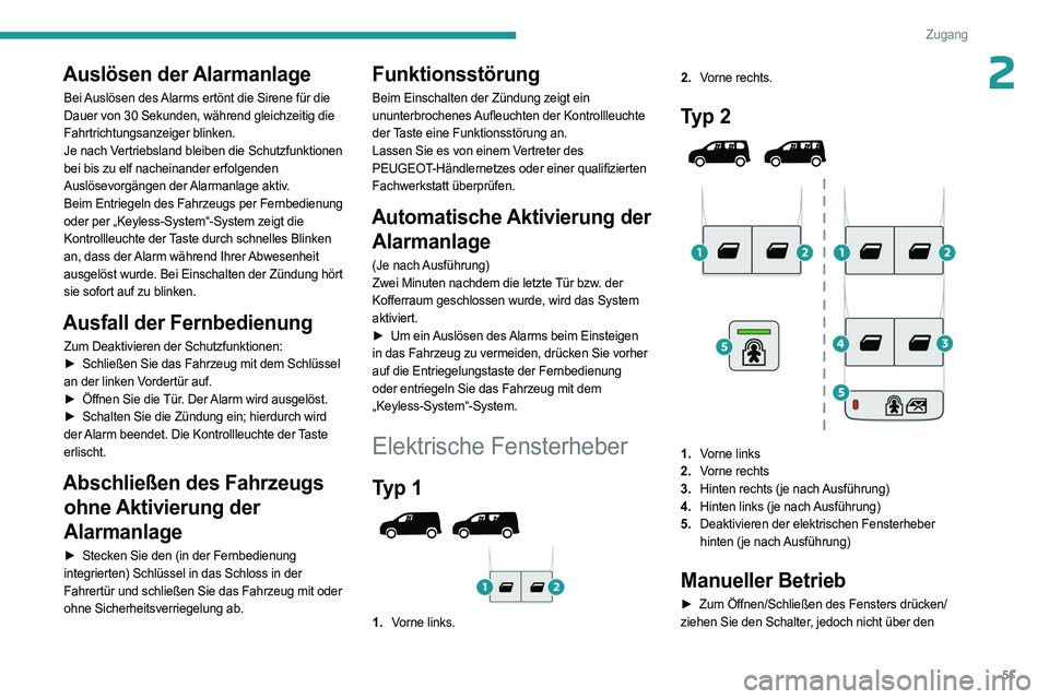 PEUGEOT PARTNER 2022  Betriebsanleitungen (in German) 51
Zugang
2Auslösen der Alarmanlage
Bei Auslösen des Alarms ertönt die Sirene für die 
Dauer von 30 Sekunden, während gleichzeitig die 
Fahrtrichtungsanzeiger blinken.
Je nach Vertriebsland bleib