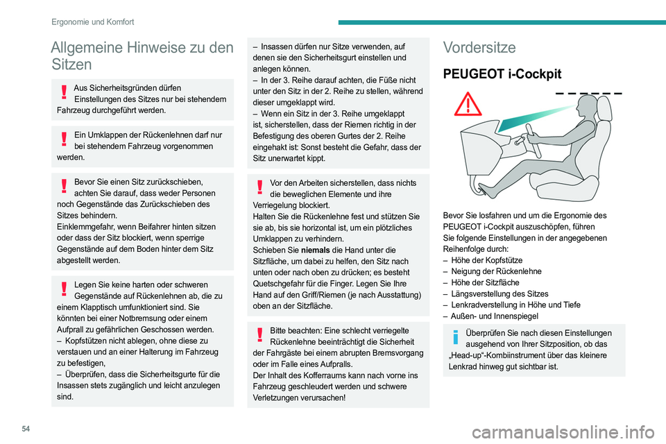 PEUGEOT PARTNER 2022  Betriebsanleitungen (in German) 54
Ergonomie und Komfort
Allgemeine Hinweise zu den Sitzen
Aus Sicherheitsgründen dürfen 
Einstellungen des Sitzes nur bei stehendem 
Fahrzeug durchgeführt werden.
Ein Umklappen der Rückenlehnen d