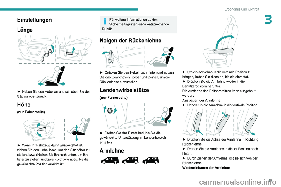 PEUGEOT PARTNER 2022  Betriebsanleitungen (in German) 55
Ergonomie und Komfort
3Einstellungen
Länge
 
 
► Heben Sie den Hebel an und schieben Sie den 
Sitz vor oder zurück.
Höhe
(nur Fahrerseite) 
 
► Wenn Ihr Fahrzeug damit ausgestattet ist, 
zie