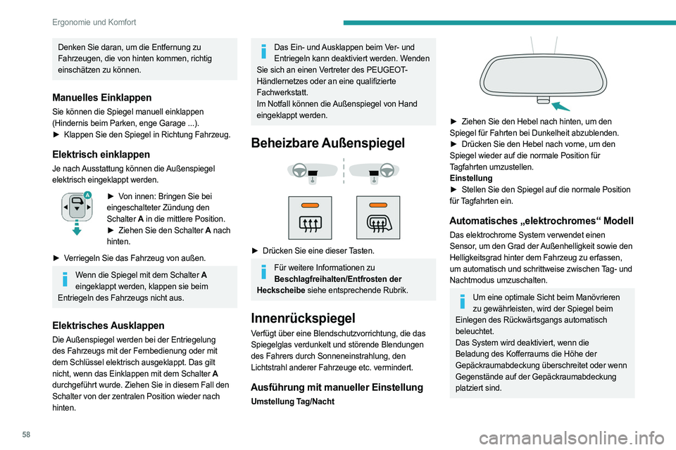 PEUGEOT PARTNER 2022  Betriebsanleitungen (in German) 58
Ergonomie und Komfort
Denken Sie daran, um die Entfernung zu 
Fahrzeugen, die von hinten kommen, richtig 
einschätzen zu können.
Manuelles Einklappen
Sie können die Spiegel manuell einklappen 
(