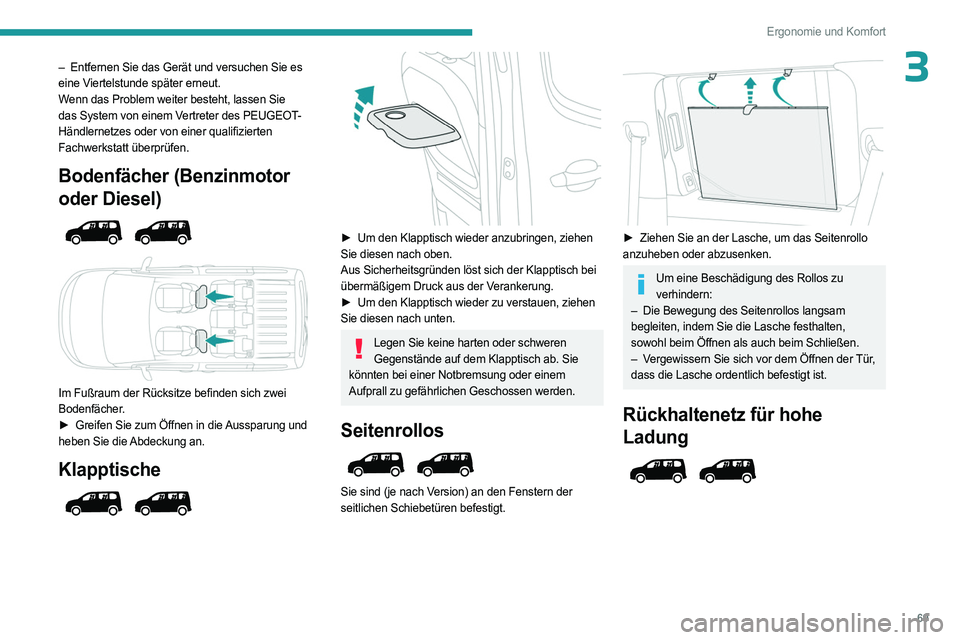 PEUGEOT PARTNER 2022  Betriebsanleitungen (in German) 69
Ergonomie und Komfort
3– Entfernen Sie das Gerät und versuchen Sie es 
eine Viertelstunde später erneut.
Wenn das Problem weiter besteht, lassen Sie 
das System von einem Vertreter des PEUGEOT-