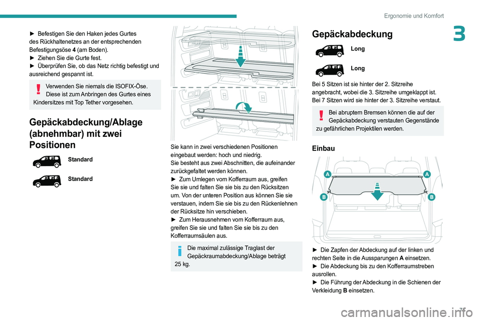 PEUGEOT PARTNER 2022  Betriebsanleitungen (in German) 71
Ergonomie und Komfort
3► Befestigen Sie den Haken jedes Gurtes 
des Rückhaltenetzes an der entsprechenden 
Befestigungsöse  4 (am Boden).
►
 
Ziehen Sie die Gurte fest.
►

 
Überprüfen Si