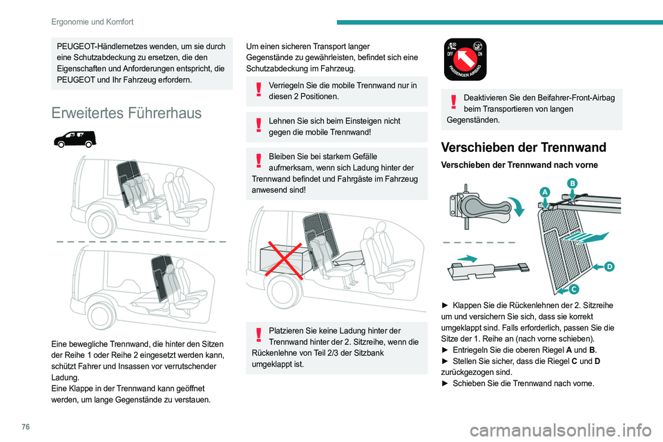PEUGEOT PARTNER 2022  Betriebsanleitungen (in German) 76
Ergonomie und Komfort
PEUGEOT-Händlernetzes wenden, um sie durch 
eine Schutzabdeckung zu ersetzen, die den 
Eigenschaften und Anforderungen entspricht, die 
PEUGEOT und Ihr Fahrzeug erfordern.
Er