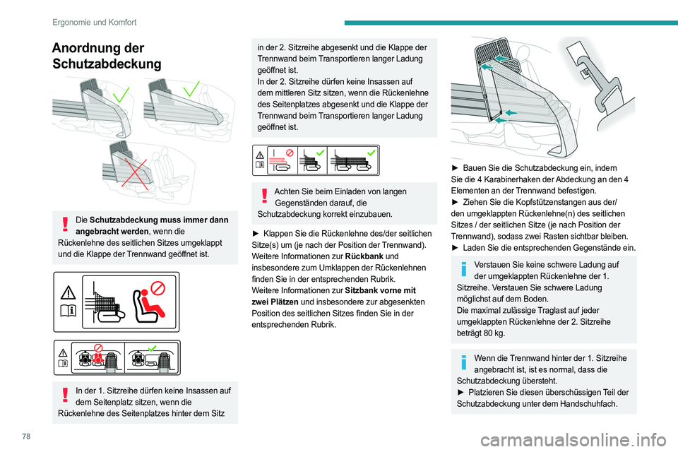 PEUGEOT PARTNER 2022  Betriebsanleitungen (in German) 78
Ergonomie und Komfort
Anordnung der Schutzabdeckung
 
 
Die  Schutzabdeckung muss immer dann 
angebracht werden, wenn die 
Rückenlehne des seitlichen Sitzes umgeklappt 
und die Klappe der Trennwan
