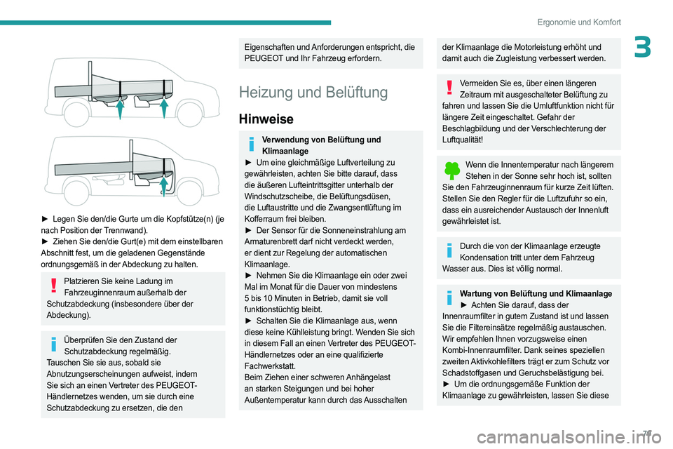 PEUGEOT PARTNER 2022  Betriebsanleitungen (in German) 79
Ergonomie und Komfort
3 
 
► Legen Sie den/die Gurte um die Kopfstütze(n) (je 
nach Position der Trennwand).
►
 
Ziehen Sie den/die Gurt(e) mit dem einstellbaren
  
Abschnitt fest, um die gela