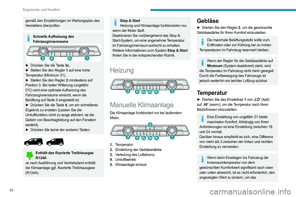 PEUGEOT PARTNER 2022  Betriebsanleitungen (in German) 80
Ergonomie und Komfort
gemäß den Empfehlungen im Wartungsplan des 
Herstellers überprüfen.
Schnelle Aufheizung des Fahrzeuginnenraums
► Drücken Sie die  Taste 3c.
►  Stellen Sie den Regler 