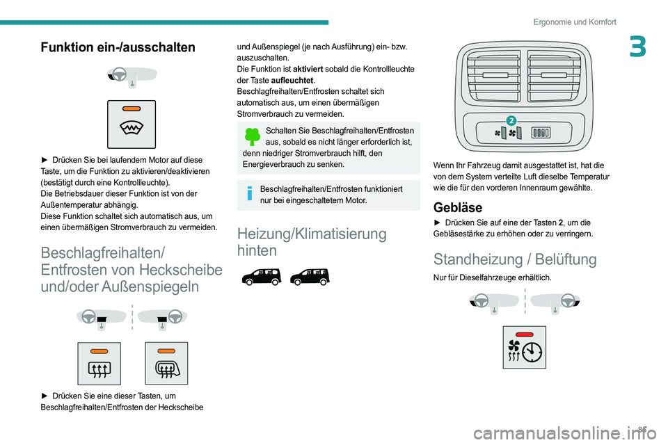 PEUGEOT PARTNER 2022  Betriebsanleitungen (in German) 85
Ergonomie und Komfort
3Funktion ein-/ausschalten 
 
 
 
► Drücken Sie bei laufendem Motor auf diese  
Taste, um die Funktion zu aktivieren/deaktivieren 
(bestätigt durch eine Kontrollleuchte).
