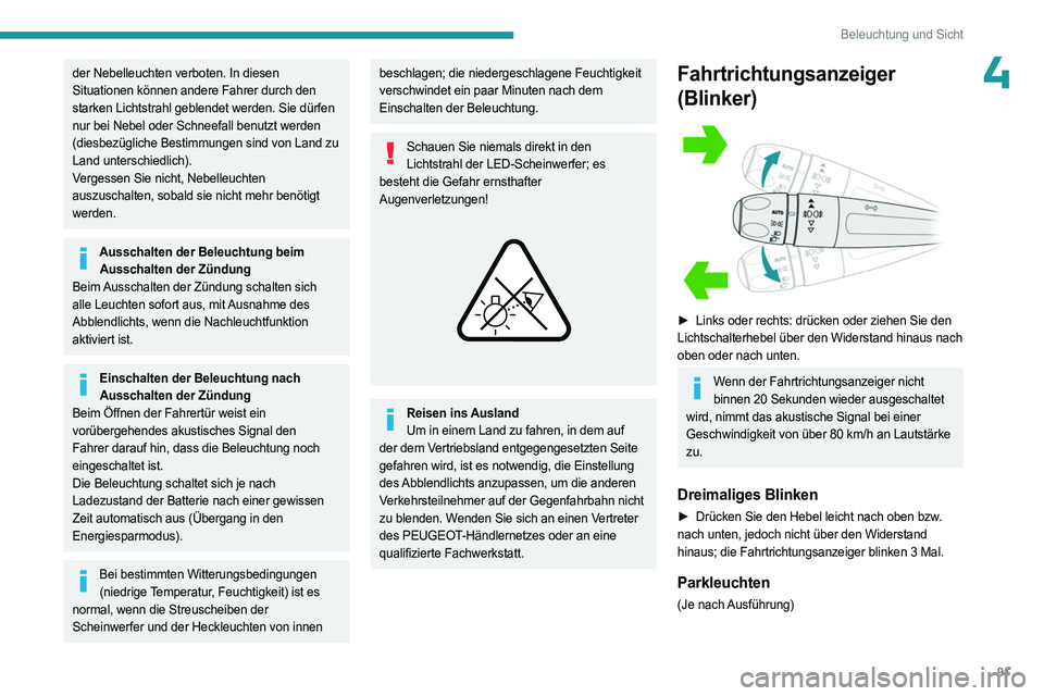 PEUGEOT PARTNER 2022 Betriebsanleitungen (in German) 91
Beleuchtung und Sicht
4der Nebelleuchten verboten. In diesen
Situationen können andere Fahrer durch den
starken Lichtstrahl geblendet werden. Sie dürfen
nur bei Nebel oder Schneefall benutzt w PEUGEOT PARTNER 2022 Betriebsanleitungen (in German) 91
Beleuchtung und Sicht
4der Nebelleuchten verboten. In diesen
Situationen können andere Fahrer durch den
starken Lichtstrahl geblendet werden. Sie dürfen
nur bei Nebel oder Schneefall benutzt w