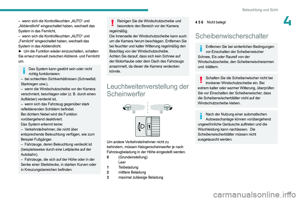 PEUGEOT PARTNER 2022 Betriebsanleitungen (in German) 95
Beleuchtung und Sicht
4– wenn sich die Kontrollleuchten „AUTO“ und
„Abblendlicht“ eingeschaltet haben, wechselt das
System in das Fernlicht,
–
wenn sich die Kontrollleuchten „AUT
PEUGEOT PARTNER 2022 Betriebsanleitungen (in German) 95
Beleuchtung und Sicht
4– wenn sich die Kontrollleuchten „AUTO“ und
„Abblendlicht“ eingeschaltet haben, wechselt das
System in das Fernlicht,
–
wenn sich die Kontrollleuchten „AUT