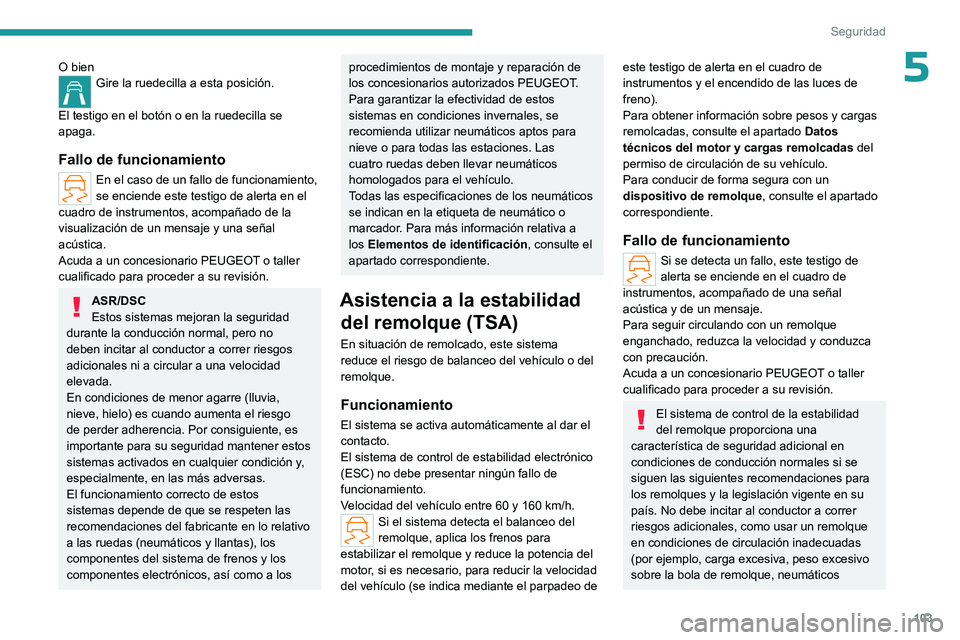 PEUGEOT PARTNER 2022 Manual del propietario (in Spanish) 103
Seguridad
5O bienGire la ruedecilla a esta posición.
El testigo en el botón o en la ruedecilla se
apaga.
Fallo de funcionamiento
En el caso de un fallo de funcionamiento,
se enciende este tes PEUGEOT PARTNER 2022 Manual del propietario (in Spanish) 103
Seguridad
5O bienGire la ruedecilla a esta posición.
El testigo en el botón o en la ruedecilla se
apaga.
Fallo de funcionamiento
En el caso de un fallo de funcionamiento,
se enciende este tes