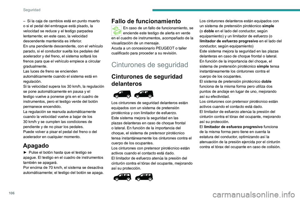 PEUGEOT PARTNER 2022 Manual del propietario (in Spanish) 106
Seguridad
– Si la caja de cambios está en punto muerto
o si el pedal del embrague está pisado, la
velocidad se reduce y el testigo
parpadea
lentamente; en este caso, la velocidad
descend PEUGEOT PARTNER 2022 Manual del propietario (in Spanish) 106
Seguridad
– Si la caja de cambios está en punto muerto
o si el pedal del embrague está pisado, la
velocidad se reduce y el testigo
parpadea
lentamente; en este caso, la velocidad
descend