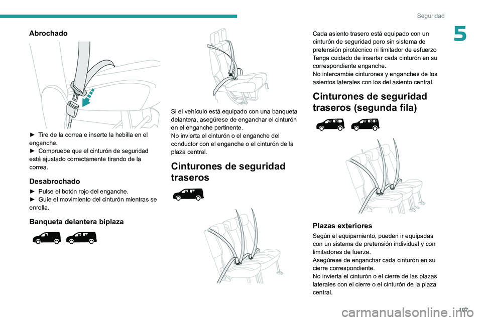 PEUGEOT PARTNER 2022 Manual del propietario (in Spanish) 107
Seguridad
5Abrochado
â–º Tire de la correa e inserte la hebilla en el
enganche.
â–º
Compruebe que el cinturón de seguridad
está ajustado correctamente tirando de la
correa.
Desabrochado
â PEUGEOT PARTNER 2022 Manual del propietario (in Spanish) 107
Seguridad
5Abrochado
â–º Tire de la correa e inserte la hebilla en el
enganche.
â–º
Compruebe que el cinturón de seguridad
está ajustado correctamente tirando de la
correa.
Desabrochado
â
