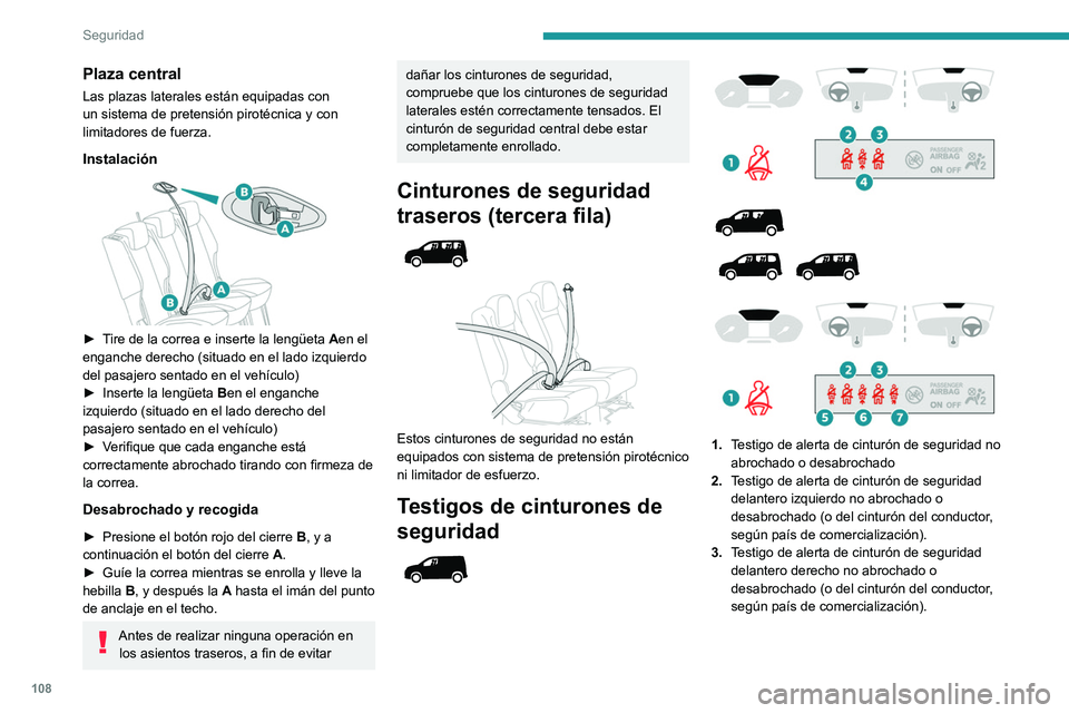 PEUGEOT PARTNER 2022 Manual del propietario (in Spanish) 108
Seguridad
Plaza central
Las plazas laterales están equipadas con
un sistema de pretensión pirotécnica y con
limitadores de fuerza.
Instalación
► Tire de la correa e inserte la lengüet PEUGEOT PARTNER 2022 Manual del propietario (in Spanish) 108
Seguridad
Plaza central
Las plazas laterales están equipadas con
un sistema de pretensión pirotécnica y con
limitadores de fuerza.
Instalación
► Tire de la correa e inserte la lengüet