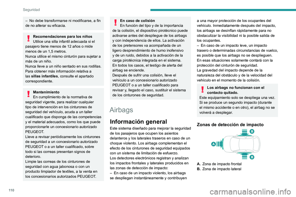PEUGEOT PARTNER 2022 Manual del propietario (in Spanish) 11 0
Seguridad
– No debe transformarse ni modificarse, a fin
de no alterar su eficacia.
Recomendaciones para los niños
Utilice una silla infantil adecuada si el
pasajero tiene menos de 12 años o PEUGEOT PARTNER 2022 Manual del propietario (in Spanish) 11 0
Seguridad
– No debe transformarse ni modificarse, a fin
de no alterar su eficacia.
Recomendaciones para los niños
Utilice una silla infantil adecuada si el
pasajero tiene menos de 12 años o