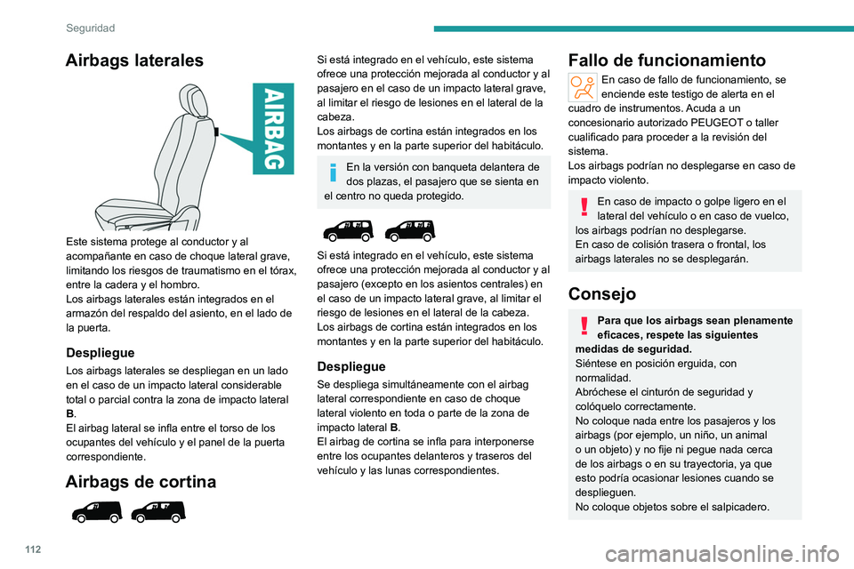 PEUGEOT PARTNER 2022 Manual del propietario (in Spanish) 11 2
Seguridad
Airbags laterales
Este sistema protege al conductor y al
acompañante en caso de choque lateral grave,
limitando los riesgos de traumatismo en el tórax,
entre la cadera y el homb PEUGEOT PARTNER 2022 Manual del propietario (in Spanish) 11 2
Seguridad
Airbags laterales
Este sistema protege al conductor y al
acompañante en caso de choque lateral grave,
limitando los riesgos de traumatismo en el tórax,
entre la cadera y el homb