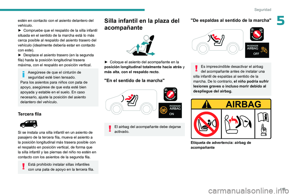 PEUGEOT PARTNER 2022 Manual del propietario (in Spanish) 11 5
Seguridad
5estén en contacto con el asiento delantero del
vehículo.
►
Compruebe que el respaldo de la silla infantil
situada en el sentido de la marcha está lo más
cerca posible al resp PEUGEOT PARTNER 2022 Manual del propietario (in Spanish) 11 5
Seguridad
5estén en contacto con el asiento delantero del
vehículo.
►
Compruebe que el respaldo de la silla infantil
situada en el sentido de la marcha está lo más
cerca posible al resp
