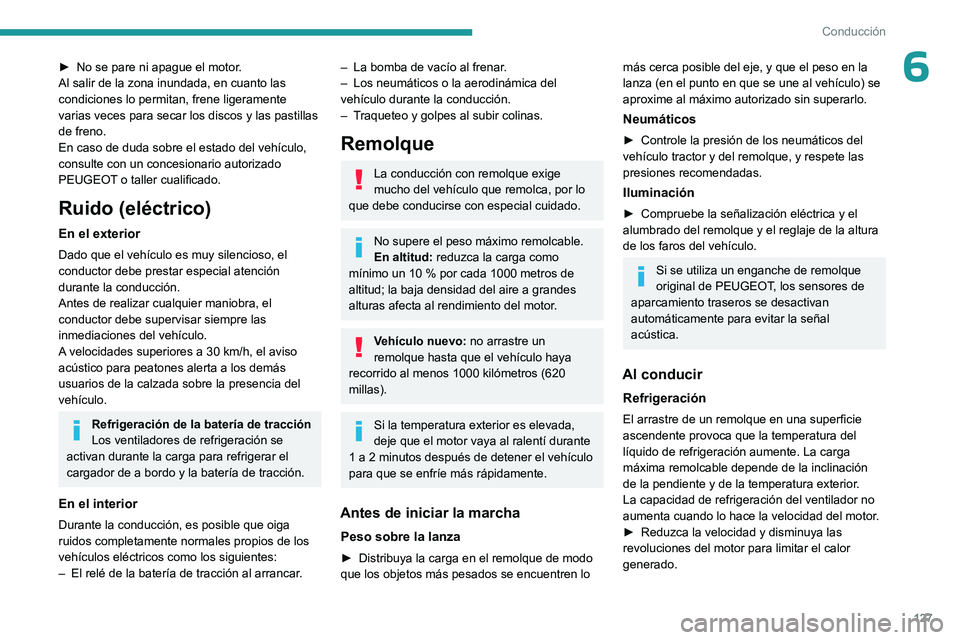 PEUGEOT PARTNER 2022 Manual del propietario (in Spanish) 127
Conducción
6► No se pare ni apague el motor.
Al salir de la zona inundada, en cuanto las
condiciones lo permitan, frene ligeramente
varias veces para secar los discos y las pastillas
de fren PEUGEOT PARTNER 2022 Manual del propietario (in Spanish) 127
Conducción
6► No se pare ni apague el motor.
Al salir de la zona inundada, en cuanto las
condiciones lo permitan, frene ligeramente
varias veces para secar los discos y las pastillas
de fren