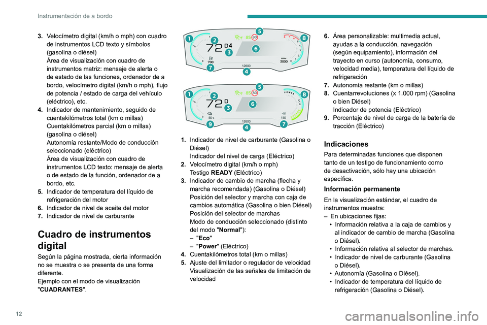 PEUGEOT PARTNER 2022 Manual del propietario (in Spanish) 12
Instrumentación de a bordo
3.Velocímetro digital (km/h o mph) con cuadro
de instrumentos LCD texto y símbolos
(gasolina o diésel)
Área de visualización con cuadro de
instrumentos matriz: m PEUGEOT PARTNER 2022 Manual del propietario (in Spanish) 12
Instrumentación de a bordo
3.Velocímetro digital (km/h o mph) con cuadro
de instrumentos LCD texto y símbolos
(gasolina o diésel)
Área de visualización con cuadro de
instrumentos matriz: m