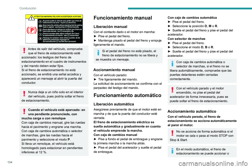 PEUGEOT PARTNER 2022 Manual del propietario (in Spanish) 134
Conducción
Antes de salir del vehículo, compruebe que el freno de estacionamiento esté
accionado: los testigos del freno de
estacionamiento en el cuadro de instrumentos
y del mando deben e PEUGEOT PARTNER 2022 Manual del propietario (in Spanish) 134
Conducción
Antes de salir del vehículo, compruebe que el freno de estacionamiento esté
accionado: los testigos del freno de
estacionamiento en el cuadro de instrumentos
y del mando deben e