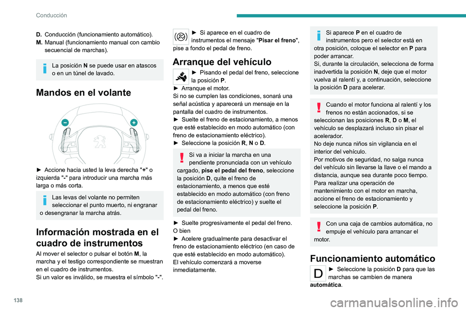 PEUGEOT PARTNER 2022 Manual del propietario (in Spanish) 138
Conducción
D.Conducción (funcionamiento automático).
M. Manual (funcionamiento manual con cambio
secuencial de marchas).
La posición N se puede usar en atascos
o en un túnel de lavado.
Mand PEUGEOT PARTNER 2022 Manual del propietario (in Spanish) 138
Conducción
D.Conducción (funcionamiento automático).
M. Manual (funcionamiento manual con cambio
secuencial de marchas).
La posición N se puede usar en atascos
o en un túnel de lavado.
Mand