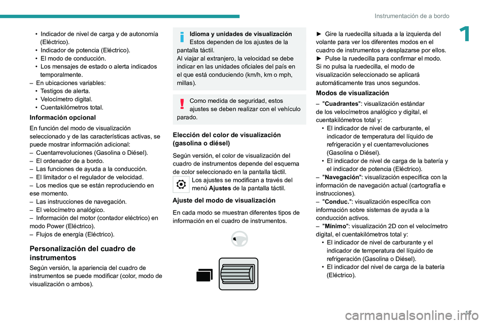 PEUGEOT PARTNER 2022 Manual del propietario (in Spanish) 13
Instrumentación de a bordo
1• Indicador de nivel de carga y de autonomía
(Eléctrico).
•
Indicador de potencia (Eléctrico).
•
El modo de conducción.
•
Los mensajes de estado o PEUGEOT PARTNER 2022 Manual del propietario (in Spanish) 13
Instrumentación de a bordo
1• Indicador de nivel de carga y de autonomía
(Eléctrico).
•
Indicador de potencia (Eléctrico).
•
El modo de conducción.
•
Los mensajes de estado o
