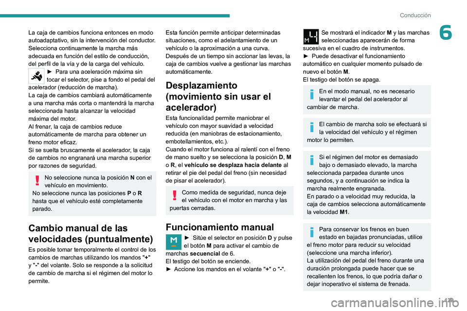 PEUGEOT PARTNER 2022 Manual del propietario (in Spanish) 139
Conducción
6La caja de cambios funciona entonces en modo
autoadaptativo, sin la intervención del conductor.
Selecciona continuamente la marcha más
adecuada en función del estilo de conducci PEUGEOT PARTNER 2022 Manual del propietario (in Spanish) 139
Conducción
6La caja de cambios funciona entonces en modo
autoadaptativo, sin la intervención del conductor.
Selecciona continuamente la marcha más
adecuada en función del estilo de conducci