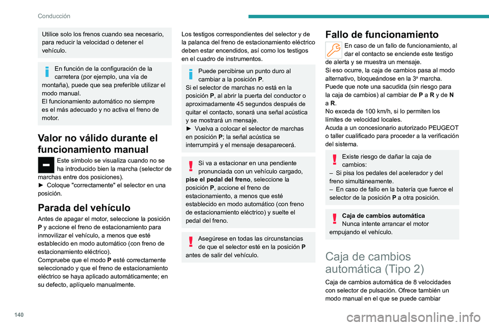 PEUGEOT PARTNER 2022 Manual del propietario (in Spanish) 140
Conducción
Utilice solo los frenos cuando sea necesario,
para reducir la velocidad o detener el
vehículo.
En función de la configuración de la
carretera (por ejemplo, una vía de
montaña) PEUGEOT PARTNER 2022 Manual del propietario (in Spanish) 140
Conducción
Utilice solo los frenos cuando sea necesario,
para reducir la velocidad o detener el
vehículo.
En función de la configuración de la
carretera (por ejemplo, una vía de
montaña)