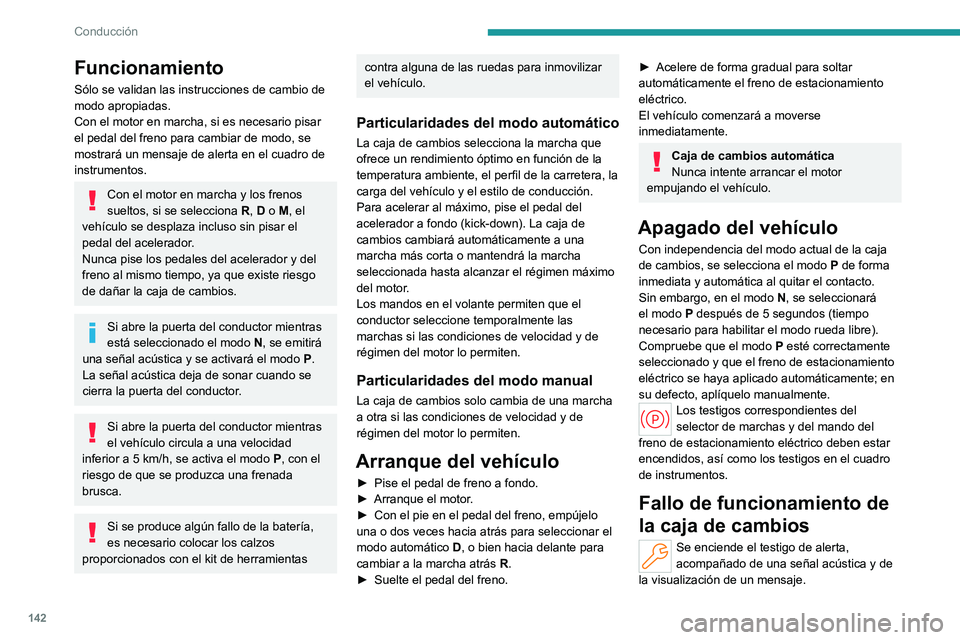 PEUGEOT PARTNER 2022 Manual del propietario (in Spanish) 142
Conducción
Funcionamiento
Sólo se validan las instrucciones de cambio de
modo apropiadas.
Con el motor en marcha, si es necesario pisar
el pedal del freno para cambiar de modo, se
mostrará u PEUGEOT PARTNER 2022 Manual del propietario (in Spanish) 142
Conducción
Funcionamiento
Sólo se validan las instrucciones de cambio de
modo apropiadas.
Con el motor en marcha, si es necesario pisar
el pedal del freno para cambiar de modo, se
mostrará u