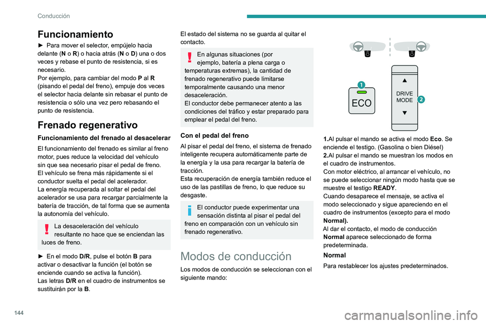 PEUGEOT PARTNER 2022 Manual del propietario (in Spanish) 144
Conducción
Funcionamiento
► Para mover el selector, empújelo hacia
delante ( N o R) o hacia atrás (N o D) una o dos
veces y rebase el punto de resistencia, si es
necesario.
Por ejemplo, pa PEUGEOT PARTNER 2022 Manual del propietario (in Spanish) 144
Conducción
Funcionamiento
► Para mover el selector, empújelo hacia
delante ( N o R) o hacia atrás (N o D) una o dos
veces y rebase el punto de resistencia, si es
necesario.
Por ejemplo, pa