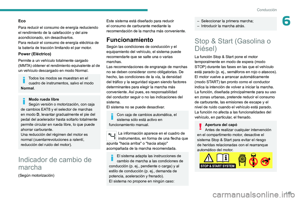 PEUGEOT PARTNER 2022 Manual del propietario (in Spanish) 145
Conducción
6Eco
Para reducir el consumo de energía reduciendo
el rendimiento de la calefacción y del aire
acondicionado, sin desactivarlos.
Para reducir el consumo de energía eléctrica de
PEUGEOT PARTNER 2022 Manual del propietario (in Spanish) 145
Conducción
6Eco
Para reducir el consumo de energía reduciendo
el rendimiento de la calefacción y del aire
acondicionado, sin desactivarlos.
Para reducir el consumo de energía eléctrica de