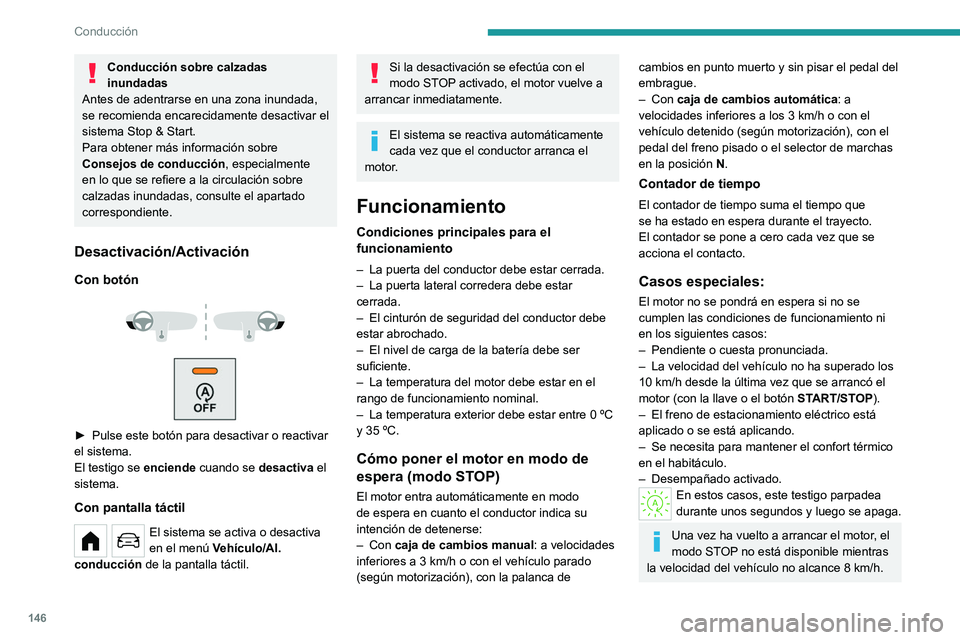 PEUGEOT PARTNER 2022 Manual del propietario (in Spanish) 146
Conducción
Conducción sobre calzadas
inundadas
Antes de adentrarse en una zona inundada,
se recomienda encarecidamente desactivar el
sistema Stop & Start.
Para obtener más información sobre PEUGEOT PARTNER 2022 Manual del propietario (in Spanish) 146
Conducción
Conducción sobre calzadas
inundadas
Antes de adentrarse en una zona inundada,
se recomienda encarecidamente desactivar el
sistema Stop & Start.
Para obtener más información sobre