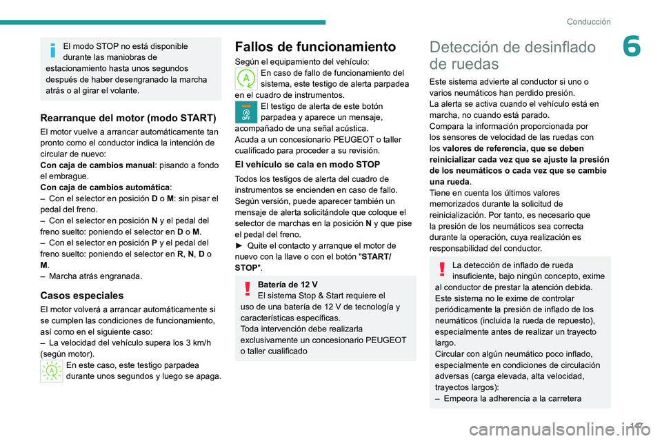 PEUGEOT PARTNER 2022 Manual del propietario (in Spanish) 147
Conducción
6El modo STOP no está disponible
durante las maniobras de
estacionamiento hasta unos segundos
después de haber desengranado la marcha
atrás o al girar el volante.
Rearranque del PEUGEOT PARTNER 2022 Manual del propietario (in Spanish) 147
Conducción
6El modo STOP no está disponible
durante las maniobras de
estacionamiento hasta unos segundos
después de haber desengranado la marcha
atrás o al girar el volante.
Rearranque del