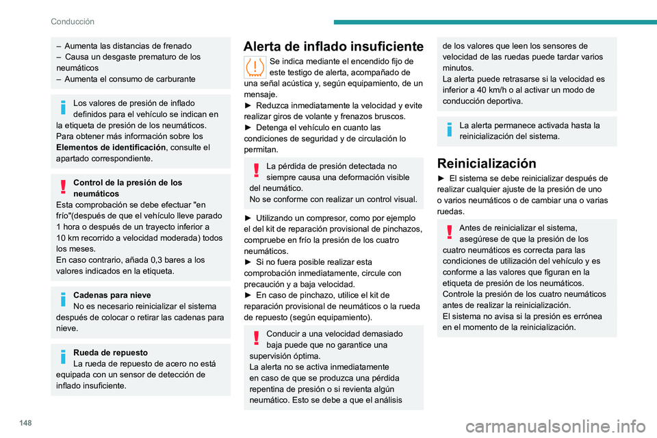 PEUGEOT PARTNER 2022 Manual del propietario (in Spanish) 148
Conducción
– Aumenta las distancias de frenado
– Causa un desgaste prematuro de los
neumáticos
–
Aumenta el consumo de carburante
Los valores de presión de inflado
definidos para el PEUGEOT PARTNER 2022 Manual del propietario (in Spanish) 148
Conducción
– Aumenta las distancias de frenado
– Causa un desgaste prematuro de los
neumáticos
–
Aumenta el consumo de carburante
Los valores de presión de inflado
definidos para el