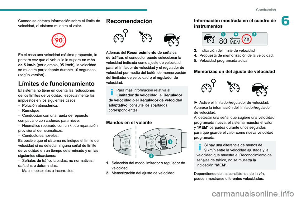 PEUGEOT PARTNER 2022 Manual del propietario (in Spanish) 153
Conducción
6Cuando se detecta información sobre el lÃmite de
velocidad, el sistema muestra el valor.
En el caso una velocidad máxima propuesta, la
primera vez que el vehÃculo la supera PEUGEOT PARTNER 2022 Manual del propietario (in Spanish) 153
Conducción
6Cuando se detecta información sobre el lÃmite de
velocidad, el sistema muestra el valor.
En el caso una velocidad máxima propuesta, la
primera vez que el vehÃculo la supera