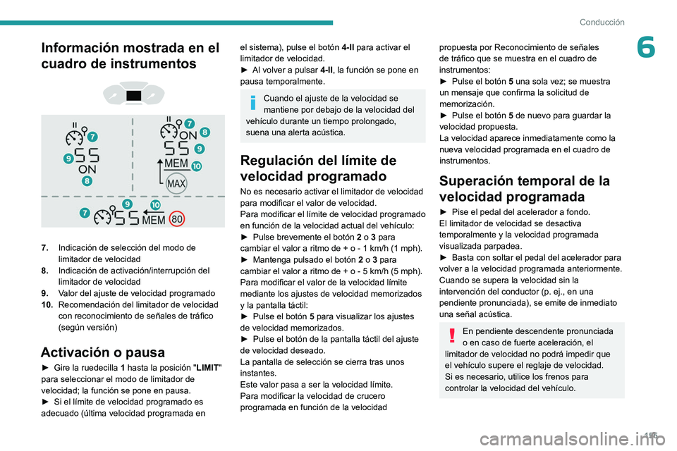 PEUGEOT PARTNER 2022 Manual del propietario (in Spanish) 155
Conducción
6Información mostrada en el
cuadro de instrumentos
7. Indicación de selección del modo de
limitador de velocidad
8. Indicación de activación/interrupción del
limitador PEUGEOT PARTNER 2022 Manual del propietario (in Spanish) 155
Conducción
6Información mostrada en el
cuadro de instrumentos
7. Indicación de selección del modo de
limitador de velocidad
8. Indicación de activación/interrupción del
limitador