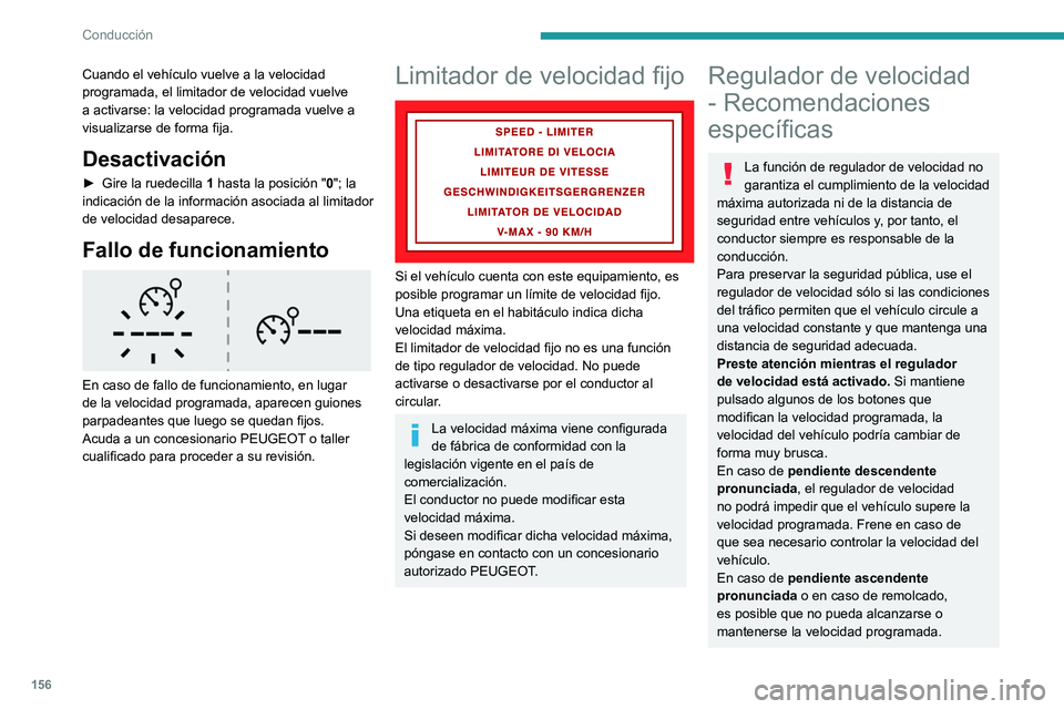 PEUGEOT PARTNER 2022 Manual del propietario (in Spanish) 156
Conducción
Cuando el vehÃculo vuelve a la velocidad
programada, el limitador de velocidad vuelve
a activarse: la velocidad programada vuelve a
visualizarse de forma fija.
Desactivación
â–º G PEUGEOT PARTNER 2022 Manual del propietario (in Spanish) 156
Conducción
Cuando el vehÃculo vuelve a la velocidad
programada, el limitador de velocidad vuelve
a activarse: la velocidad programada vuelve a
visualizarse de forma fija.
Desactivación
â–º G