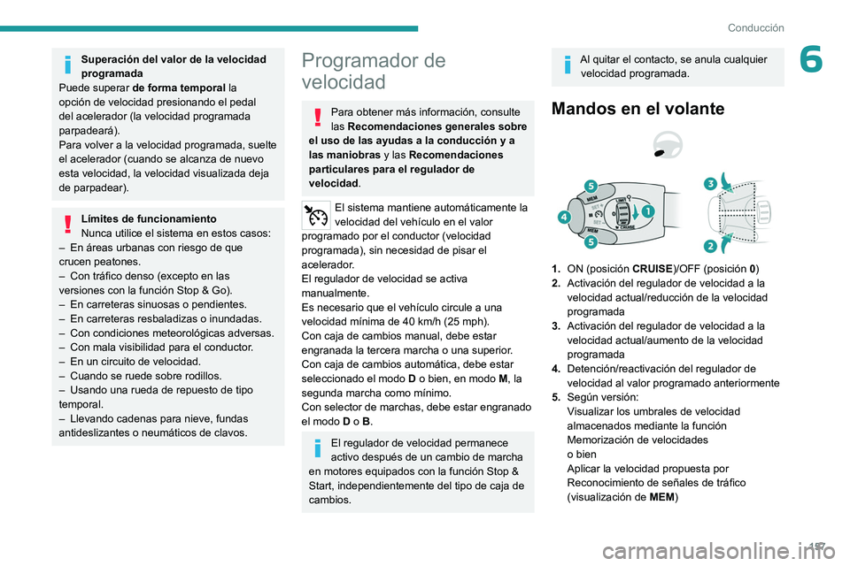 PEUGEOT PARTNER 2022 Manual del propietario (in Spanish) 157
Conducción
6Superación del valor de la velocidad
programada
Puede superar de forma temporal la
opción de velocidad presionando el pedal
del acelerador (la velocidad programada
parpadeará) PEUGEOT PARTNER 2022 Manual del propietario (in Spanish) 157
Conducción
6Superación del valor de la velocidad
programada
Puede superar de forma temporal la
opción de velocidad presionando el pedal
del acelerador (la velocidad programada
parpadeará)