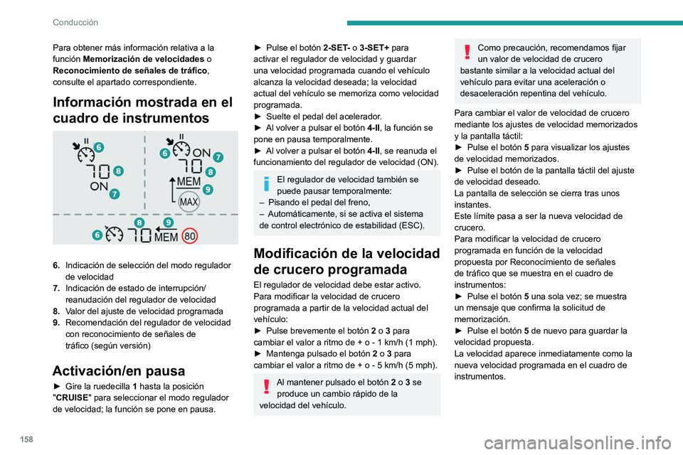 PEUGEOT PARTNER 2022 Manual del propietario (in Spanish) 158
Conducción
Para obtener más información relativa a la
función Memorización de velocidades o
Reconocimiento de señales de tráfico,
consulte el apartado correspondiente.
Información mostr PEUGEOT PARTNER 2022 Manual del propietario (in Spanish) 158
Conducción
Para obtener más información relativa a la
función Memorización de velocidades o
Reconocimiento de señales de tráfico,
consulte el apartado correspondiente.
Información mostr