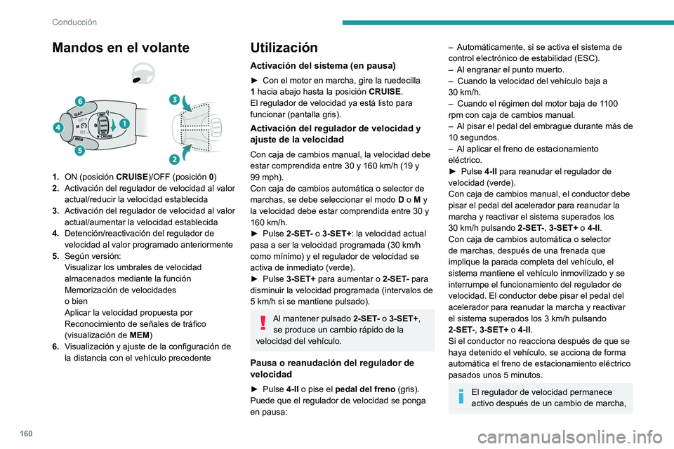PEUGEOT PARTNER 2022 Manual del propietario (in Spanish) 160
Conducción
Mandos en el volante
1.ON (posición CRUISE)/OFF (posición 0)
2. Activación del regulador de velocidad al valor
actual/reducir la velocidad establecida
3. Activación del regulador PEUGEOT PARTNER 2022 Manual del propietario (in Spanish) 160
Conducción
Mandos en el volante
1.ON (posición CRUISE)/OFF (posición 0)
2. Activación del regulador de velocidad al valor
actual/reducir la velocidad establecida
3. Activación del regulador
