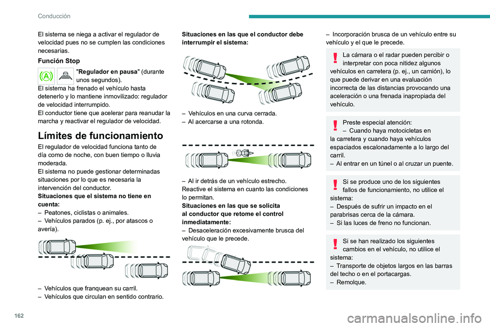 PEUGEOT PARTNER 2022 Manual del propietario (in Spanish) 162
Conducción
El sistema se niega a activar el regulador de
velocidad pues no se cumplen las condiciones
necesarias.
Función Stop
"Regulador en pausa" (durante
unos segundos).
El sistema PEUGEOT PARTNER 2022 Manual del propietario (in Spanish) 162
Conducción
El sistema se niega a activar el regulador de
velocidad pues no se cumplen las condiciones
necesarias.
Función Stop
"Regulador en pausa" (durante
unos segundos).
El sistema