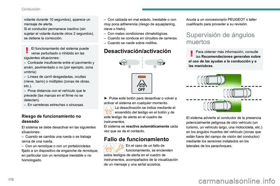PEUGEOT PARTNER 2022 Manual del propietario (in Spanish) 170
Conducción
volante durante 10 segundos), aparece un
mensaje de alerta.
Si el conductor permanece inactivo (sin
sujetar el volante durante otros 2 segundos),
se detiene la corrección.
El funci PEUGEOT PARTNER 2022 Manual del propietario (in Spanish) 170
Conducción
volante durante 10 segundos), aparece un
mensaje de alerta.
Si el conductor permanece inactivo (sin
sujetar el volante durante otros 2 segundos),
se detiene la corrección.
El funci