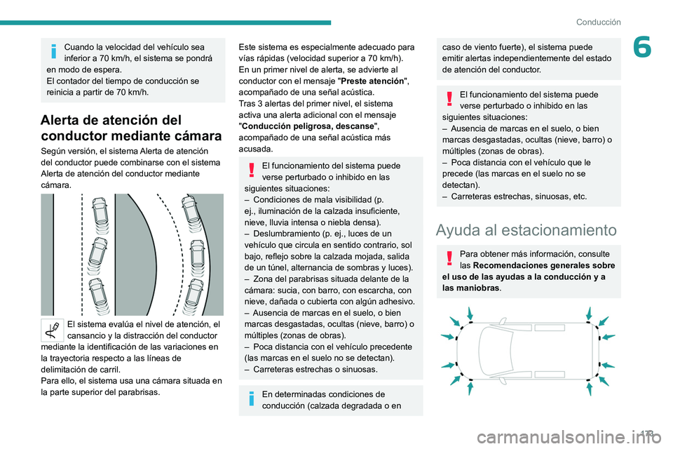 PEUGEOT PARTNER 2022 Manual del propietario (in Spanish) 173
Conducción
6Cuando la velocidad del vehículo sea
inferior a 70 km/h, el sistema se pondrá
en modo de espera.
El contador del tiempo de conducción se
reinicia a partir de 70
km/h.
Alerta PEUGEOT PARTNER 2022 Manual del propietario (in Spanish) 173
Conducción
6Cuando la velocidad del vehículo sea
inferior a 70 km/h, el sistema se pondrá
en modo de espera.
El contador del tiempo de conducción se
reinicia a partir de 70
km/h.
Alerta